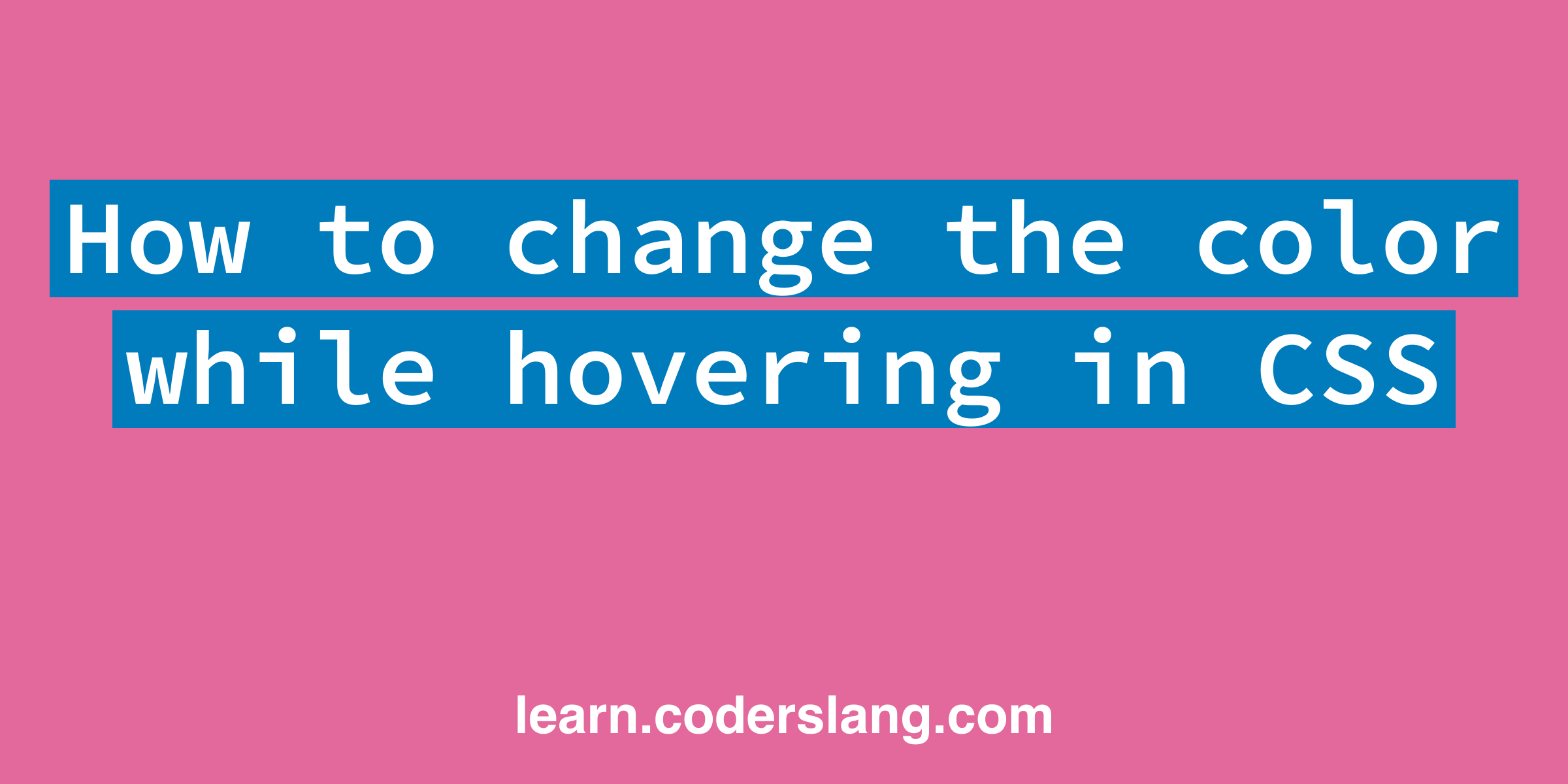 How To Change The Color While Hovering In CSS